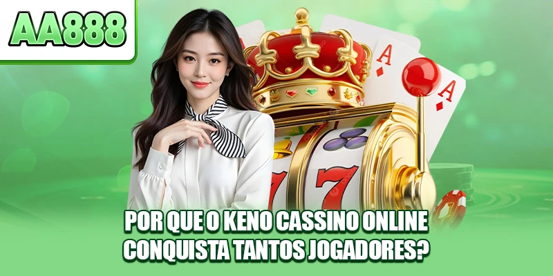 Por que o Keno Cassino Online conquista tantos jogadores?