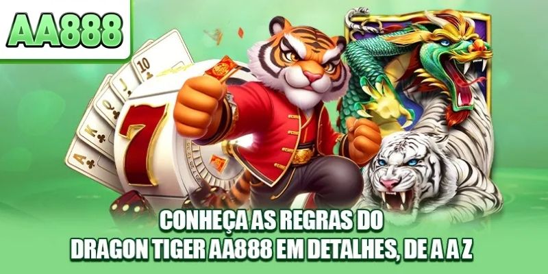 Conheça as regras do Dragon Tiger AA888 em detalhes, de A a Z