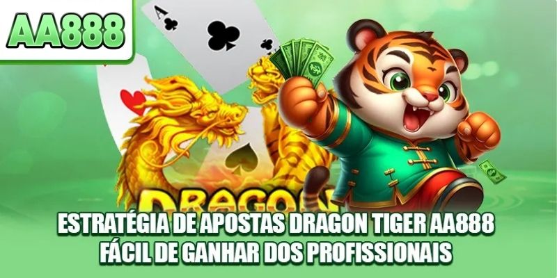 Estratégia de apostas Dragon Tiger AA888 fácil de ganhar dos profissionais