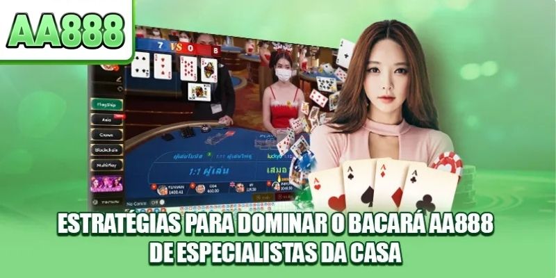 Estratégias para dominar o Bacará AA888 de especialistas da casa