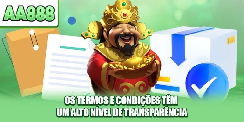 Os termos e condições têm um alto nível de transparência