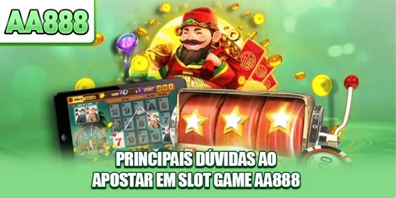 Principais dúvidas ao apostar em slot game AA888